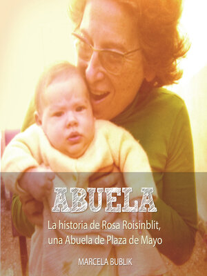 cover image of Abuela. La historia de Rosa Roisinblit, una Abuela de Plaza de Mayo